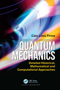 Paperback Quantum Mechanics: Detailed Historical, Mathematical and Computational Approaches Book