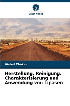 Herstellung, Reinigung, Charakterisierung und Anwendung von Lipasen (German Edition)