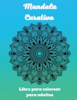Mandala Curativo Libro para colorear para adultos: 100 Mandalas para colorear para la relajación de los adultos -Los más increíbles diseños de ... y la meditación Rústica