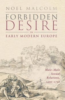 Forbidden Desire in Early Modern Europe: Male-Male Sexual Relations, 1400-1750