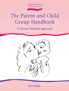 Paperback The Parent and Child Group Handbook: A Steiner/Waldorf Approach Book
