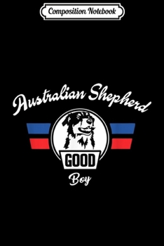 Paperback Composition Notebook: Australian Shepherd Dog Good Boy Journal/Notebook Blank Lined Ruled 6x9 100 Pages Book