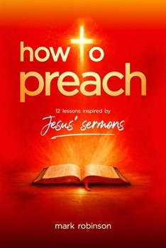 Paperback How To Preach: 12 Lessons Inspired by Jesus’ Sermons Book