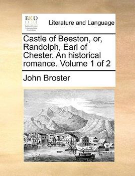 Paperback Castle of Beeston, Or, Randolph, Earl of Chester. an Historical Romance. Volume 1 of 2 Book
