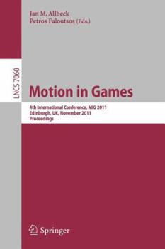 Motion In Games: 4th International Conference, Mig 2011, Edinburgh, United Kingdom, November 13 15, 2011, Proceedings (Lecture Notes In Computer ... Vision, Pattern Recognition, And Graphics)