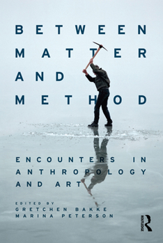 Paperback Between Matter and Method: Encounters in Anthropology and Art Book