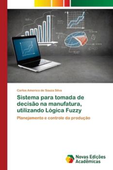 Paperback Sistema para tomada de decisão na manufatura, utilizando Lógica Fuzzy [Portuguese] Book