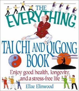 Paperback The Everything Tai Chi and Qigong Book: Enjoy Good Health, Longevity, and a Stress-Free Life Book
