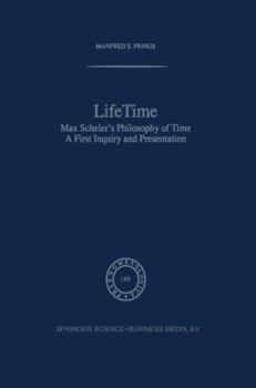 LifeTime: Max Scheler's Philosophy of Time: A First Inquiry and Presentation