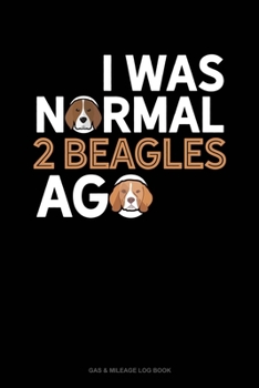 Paperback I Was Normal 2 Beagles Ago: Gas & Mileage Log Book