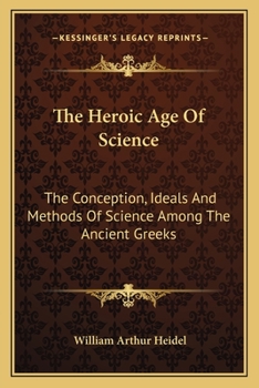 Paperback The Heroic Age Of Science: The Conception, Ideals And Methods Of Science Among The Ancient Greeks Book