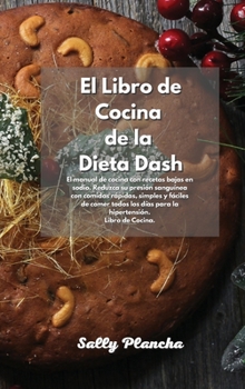 Hardcover Recetas Rápidas y Sabrosas de la Dieta Dash: Guía para principiantes para cocinar con platos bajos en sodio. Reduzca su presión sanguínea cocinando ... Libro de Cocina. (Spanish Edition) Book