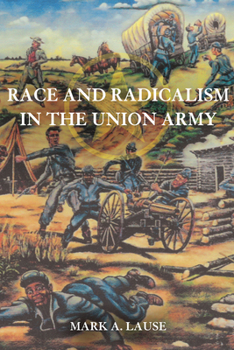 Hardcover Race and Radicalism in the Union Army Book