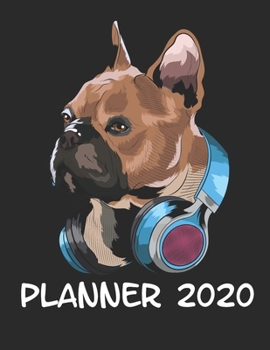 Planner 2020: Planner Weekly and Monthly for 2020 Calendar Business Planners Organizer For To do list 8,5“ x 11“ with Frenchie French Bulldog Dog Doglover and Headphones Music
