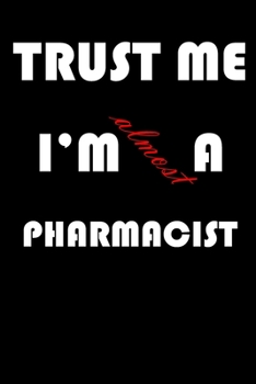 Trust Me I'm Almost  Pharmacist: A Journal to organize your life and working on your goals : Passeword tracker, Gratitude journal, To do list, Flights ... Weekly meal planner, 120 pages , matte cover