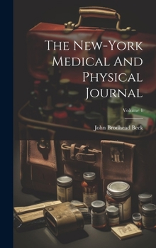 Hardcover The New-york Medical And Physical Journal; Volume 1 Book