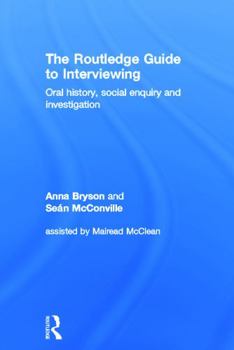 Hardcover The Routledge Guide to Interviewing: Oral History, Social Enquiry and Investigation Book