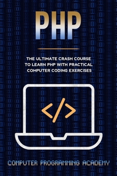 Paperback PHP: The Ultimate Crash Course To Learn PHP with Practical Computer Coding Exercises Book