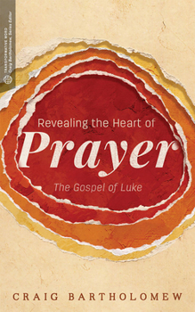 Paperback Revealing the Heart of Prayer: The Gospel of Luke Book