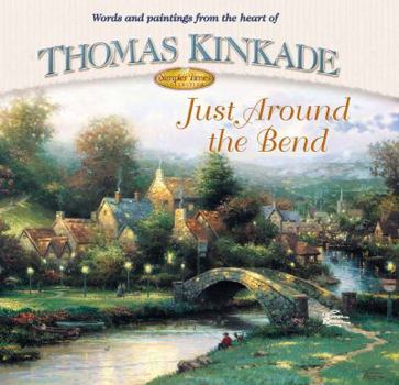 Just Around the Bend (Kinkade, Thomas, Simpler Times Collection.)