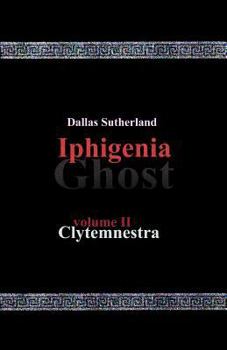 Iphigenia Ghost: Clytemnestra - Book #1 of the Iphigenia Ghost