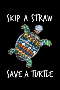 Paperback Skip A Straw Save A Turtle: Sea Turtle Journal, Ocean Plastic Free Notebook Note-Taking Planner Book, Present, Gift For Turtles Lovers Book