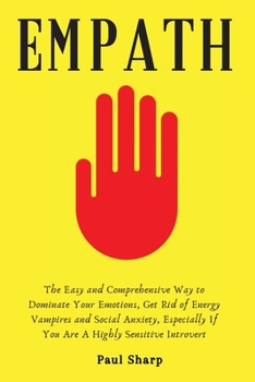 Paperback Empath: The Easy and Comprehensive Way to Dominate Your Emotions, Get Rid of Energy Vampires and Social Anxiety, Especially If Book