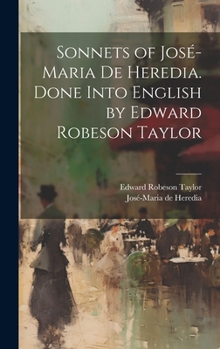 Hardcover Sonnets of José-Maria De Heredia. Done Into English by Edward Robeson Taylor Book