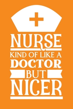 Paperback Nurse - Kind Of Like A Doctor But Nicer: Cute Nurse Journal - Easy Find Bright Orange! Best Nurse Gift Ideas Medical Notebook Book
