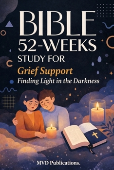 52-Week Bible Study for Grief Support: Finding Light in the Darkness