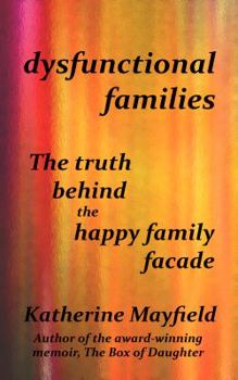 Paperback Dysfunctional Families: The Truth Behind the Happy Family Facade Book