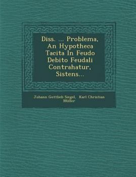 Paperback Diss. ... Problema, an Hypotheca Tacita in Feudo Debito Feudali Contrahatur, Sistens... Book