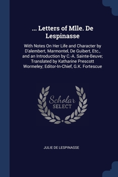 Paperback ... Letters of Mlle. De Lespinasse: With Notes On Her Life and Character by D'alembert, Marmontel, De Guibert, Etc., and an Introduction by C.-A. Sain Book