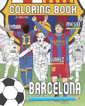 Paperback Messi, Neymar, Suarez and F.C. Barcelona: Soccer (Futbol) Coloring Book for Adults and Kids Book