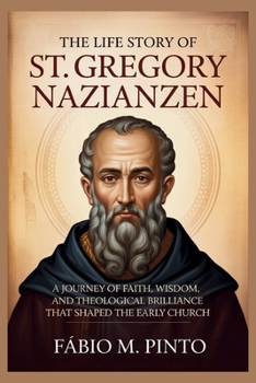 THE LIFE STORY OF ST. GREGORY NAZIANZEN (Lives Of Saints)