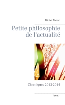 Paperback Petite philosophie de l'actualité: Chroniques 2013-2014 [French] Book