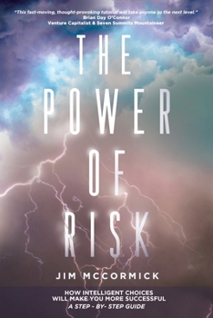 Paperback The Power of Risk: How Intelligent Choices Will Make You More Successful--A Step-by-Step Guide Book