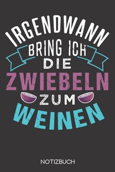 Irgendwann bring ich die Zwiebeln zum weinen: Notizbuch mit 120 Karierten Seiten im Format A5 (6x9 Zoll) (German Edition)