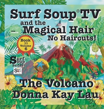 Surf Soup TV and the Magical Hair: No Haircuts! the Volcano Book 11 Volume 6