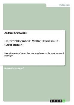 Paperback Unterrichtseinheit: Multiculturalism in Great Britain: Swapping point of view - four role plays based on the topic 'arranged marriage' [German] Book