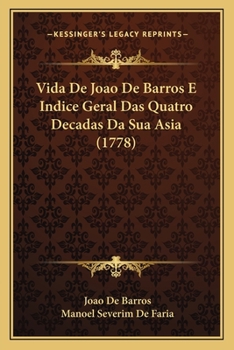 Paperback Vida De Joao De Barros E Indice Geral Das Quatro Decadas Da Sua Asia (1778) [Portuguese] Book