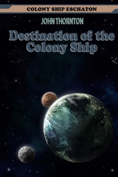 Destination of the Colony Ship - Book #10 of the Colony Ship Eschaton