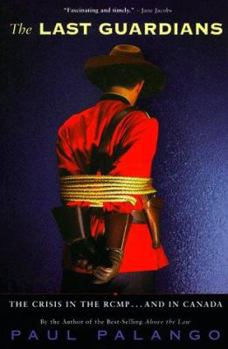 Hardcover The Last Guardians: The Crisis in the RCMP - and in Canada Book