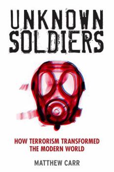 Hardcover Unknown Soldiers: How Terrorism Transformed the Modern World Book