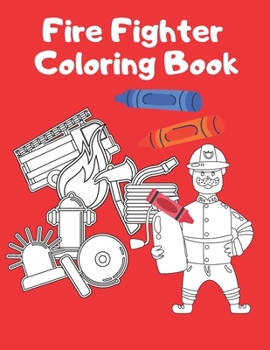 Paperback Firefighter Coloring Book: Fireman Kids Adult Preschooler Boys Girls Fire Book