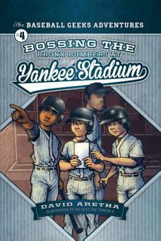Bossing the Bronx Bombers at Yankee Stadium - Book #4 of the Baseball Geeks Adventures