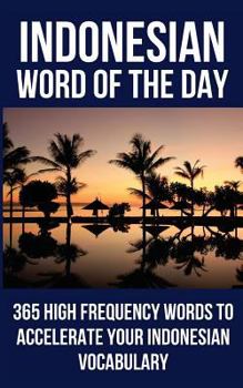 Paperback Indonesian Word of the Day: 365 High Frequency Words to Accelerate Your Indonesian Vocabulary Book