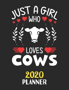 Just A Girl Who Loves Cows 2020 Planner: Weekly Monthly 2020 Planner For Girl Women Who Loves Cows 8.5x11 67 Pages