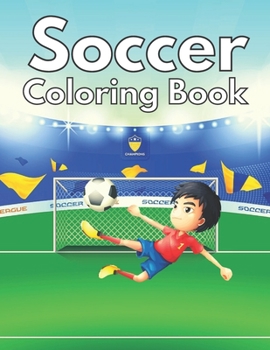 Soccer Coloring Book: Easy Soccer Coloring Books For Kids And Adults Relaxing, Stress Relieving Unique Designs Soccer.