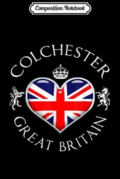Composition Notebook: Love Colchester Britain Flag Heart Gift Journal/Notebook Blank Lined Ruled 6x9 100 Pages